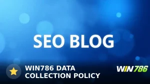 WIN786 Data Collection Policy: Full Privacy Breakdown